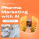 Pharma marketing with AI